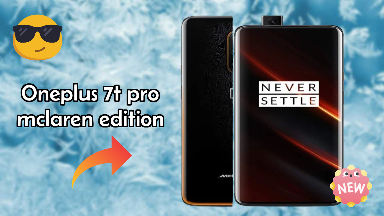 OnePlus 7T Pro McLaren Edition at ₹50,900 - Complete Specifications